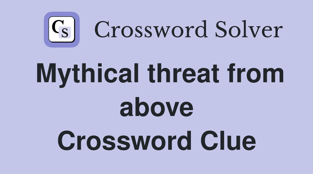 Mythical threat from above Crossword Clue