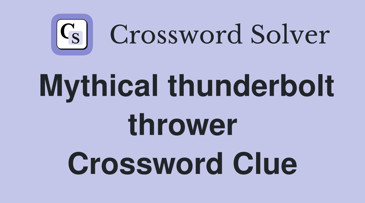 Mythical thunderbolt thrower Crossword Clue