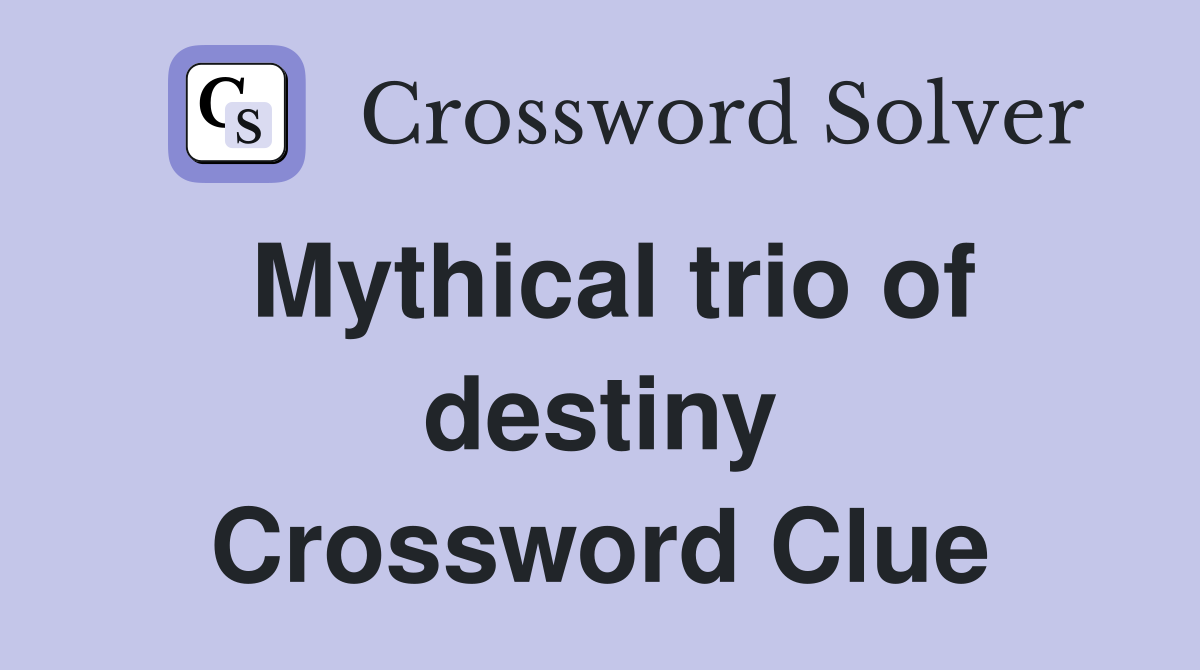 Mythical trio of destiny Crossword Clue