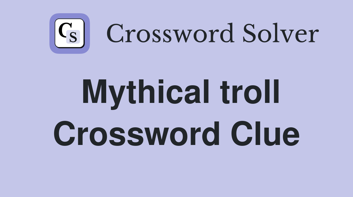 Mythical troll Crossword Clue