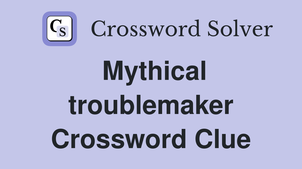 Mythical troublemaker Crossword Clue