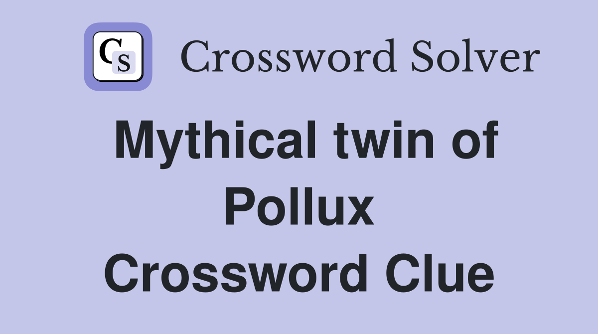 Mythical twin of Pollux Crossword Clue