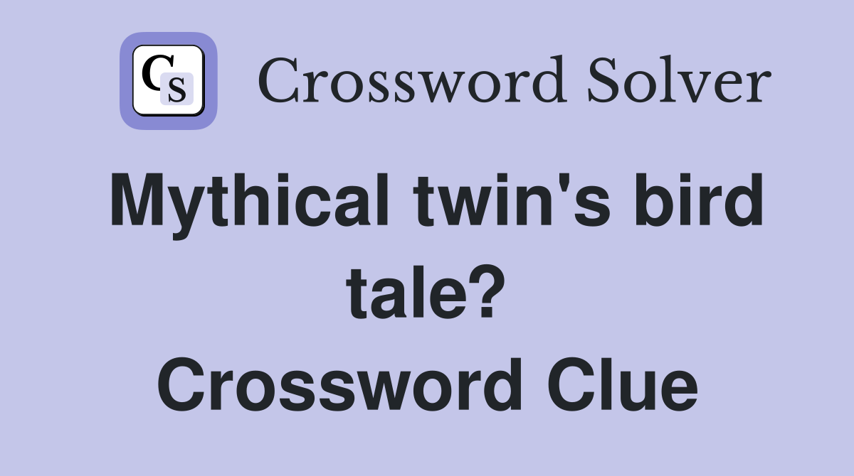 Mythical twin's bird tale? Crossword Clue
