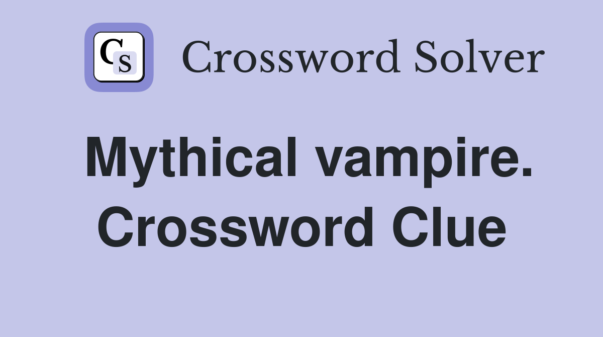 Mythical vampire. Crossword Clue