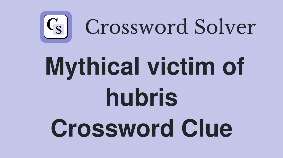 Mythical victim of hubris Crossword Clue