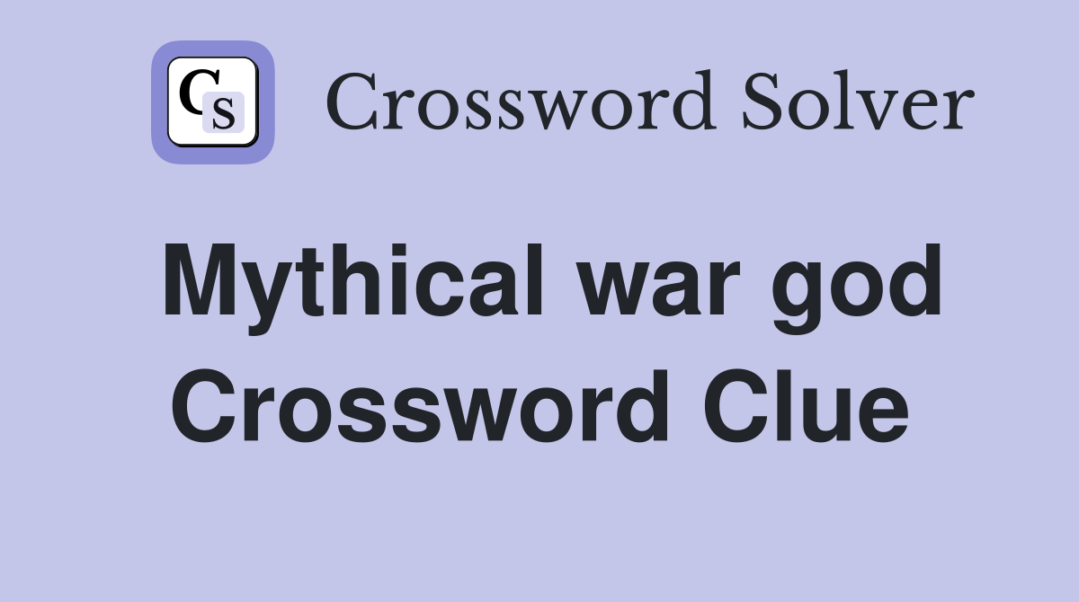 Mythical war god Crossword Clue
