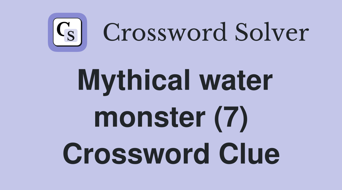 Mythical water monster (7) Crossword Clue