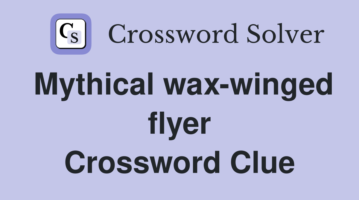 Mythical wax-winged flyer Crossword Clue