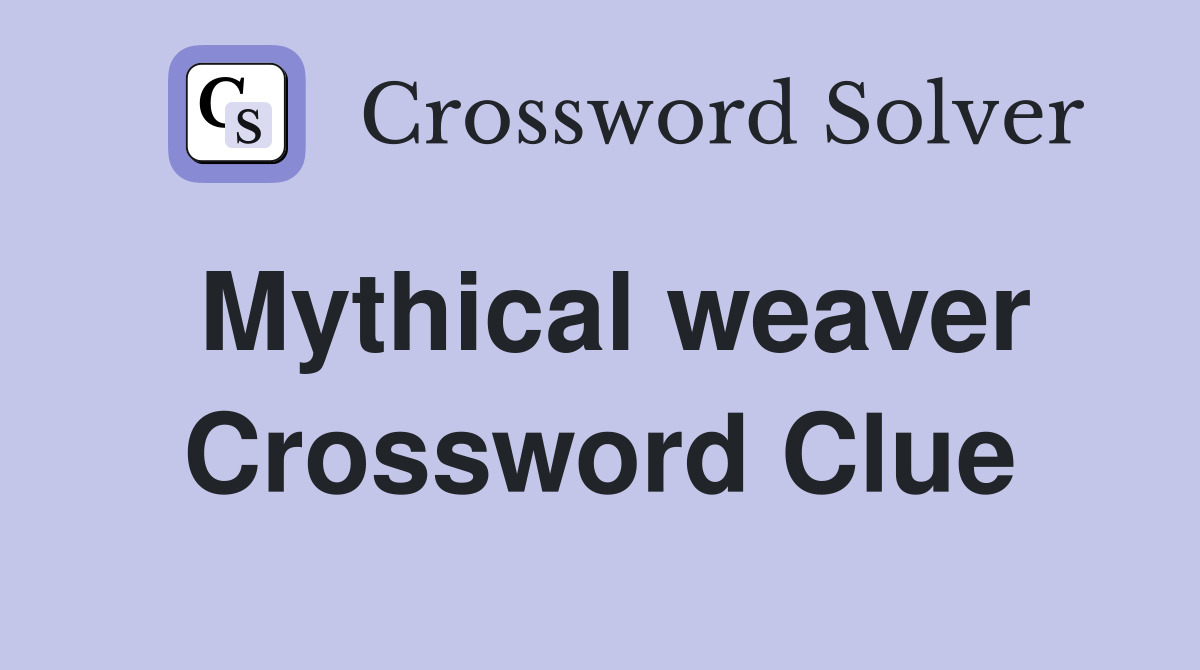 Mythical weaver Crossword Clue