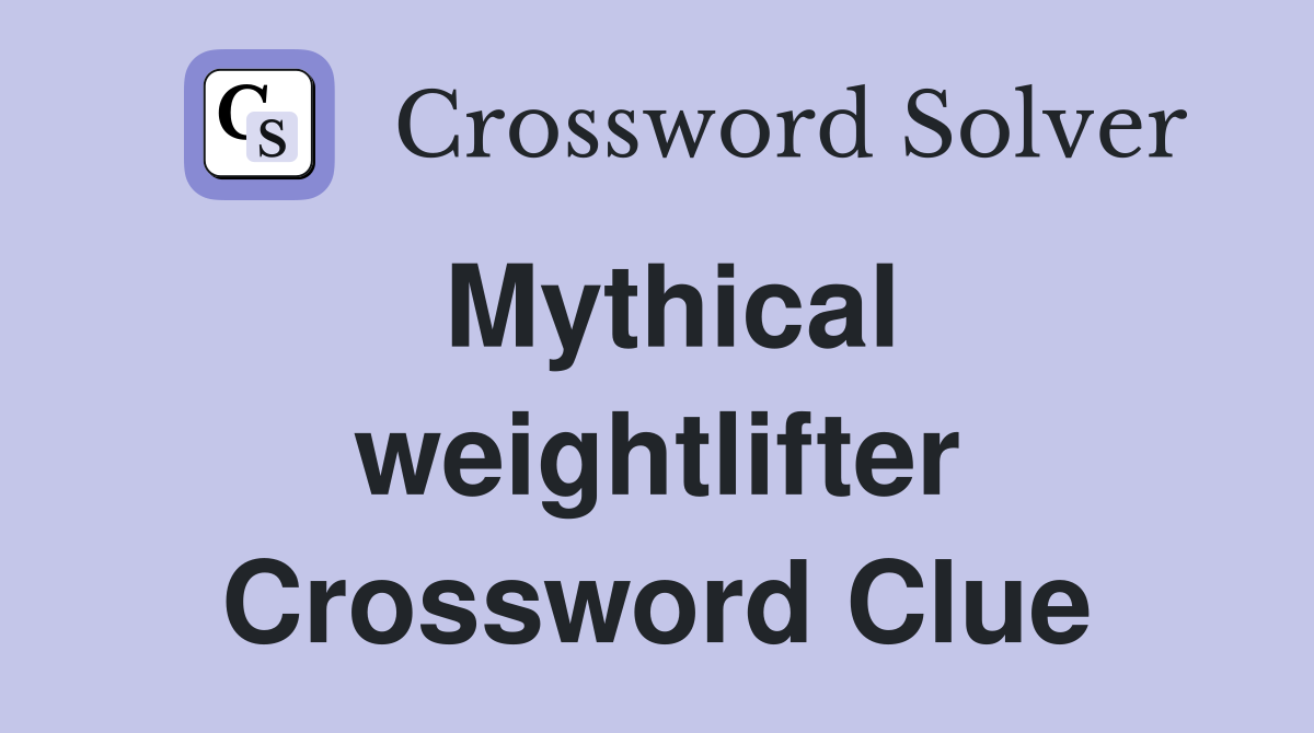 Mythical weightlifter Crossword Clue