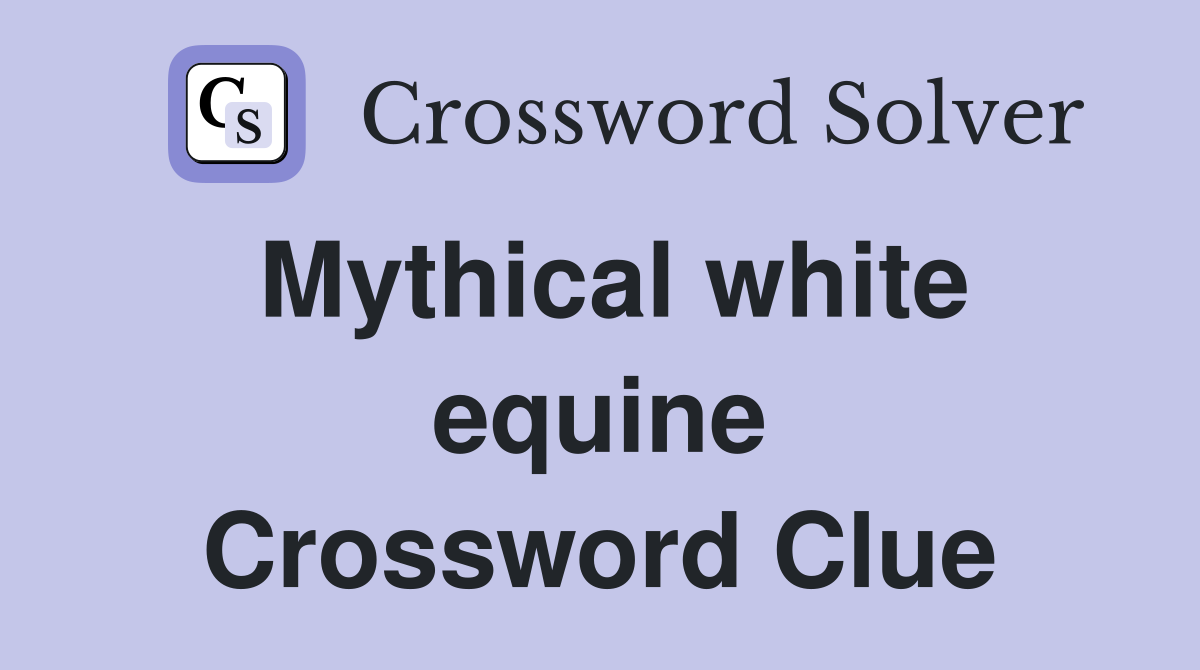 Mythical white equine Crossword Clue