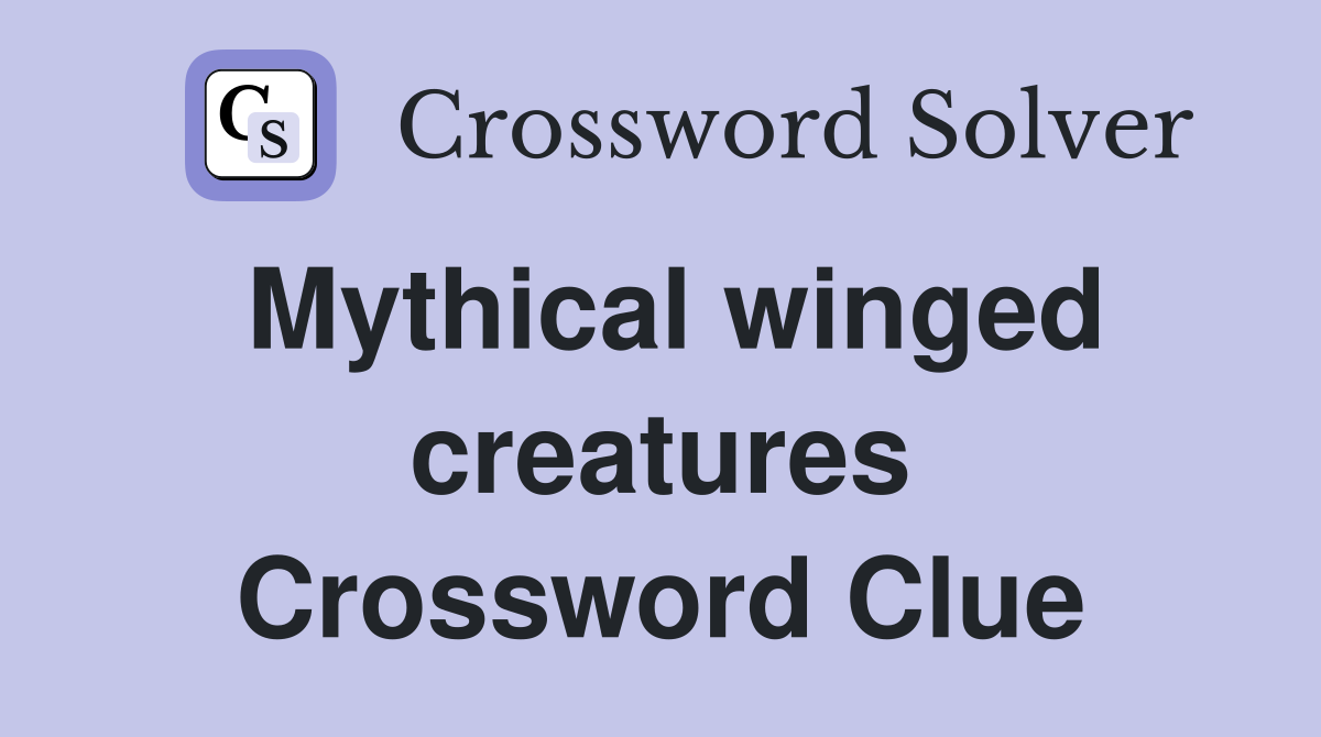 Mythical winged creatures Crossword Clue