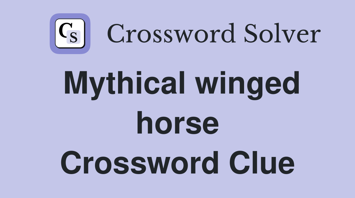 Mythical winged horse Crossword Clue