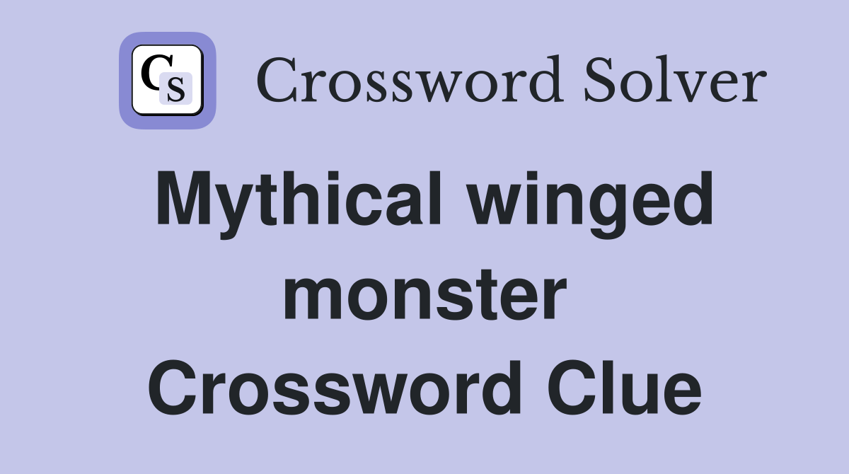 Mythical winged monster Crossword Clue