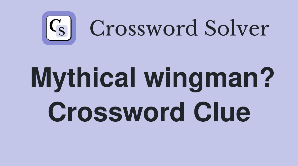 Mythical wingman? Crossword Clue