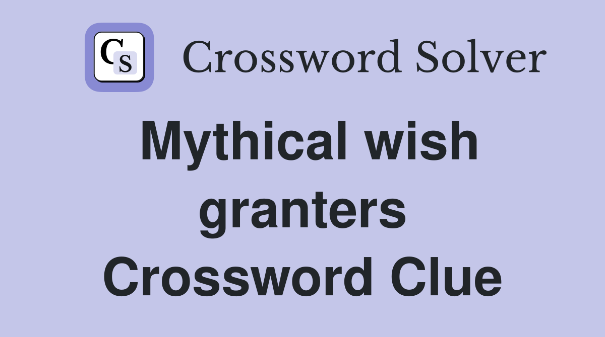 Mythical wish granters Crossword Clue