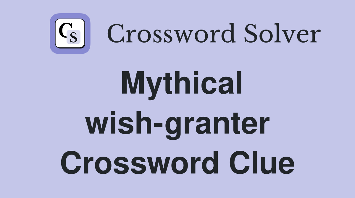 Mythical wish-granter Crossword Clue