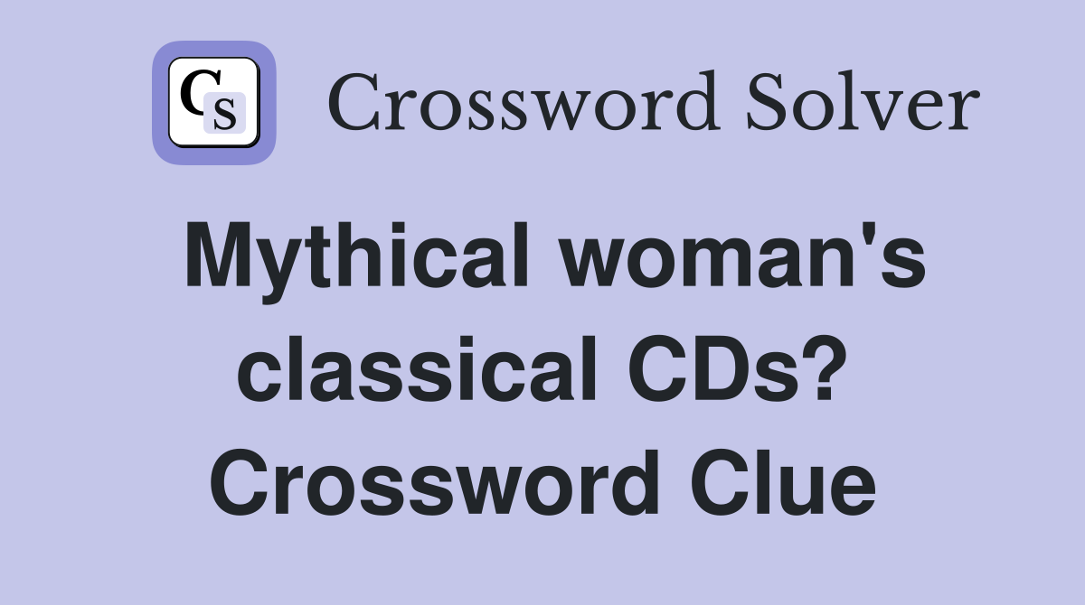 Mythical woman's classical CDs? Crossword Clue