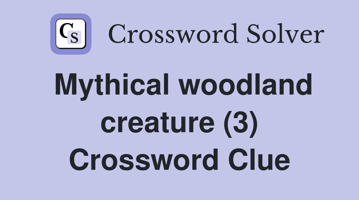 Mythical woodland creature (3) Crossword Clue