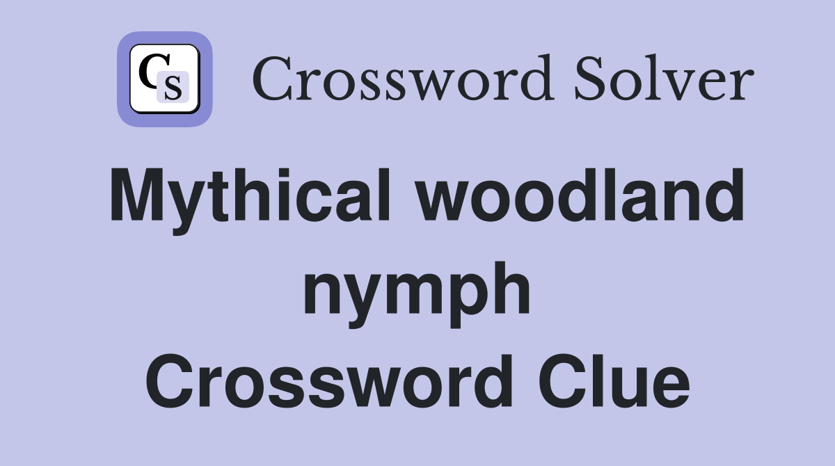 Mythical woodland nymph Crossword Clue