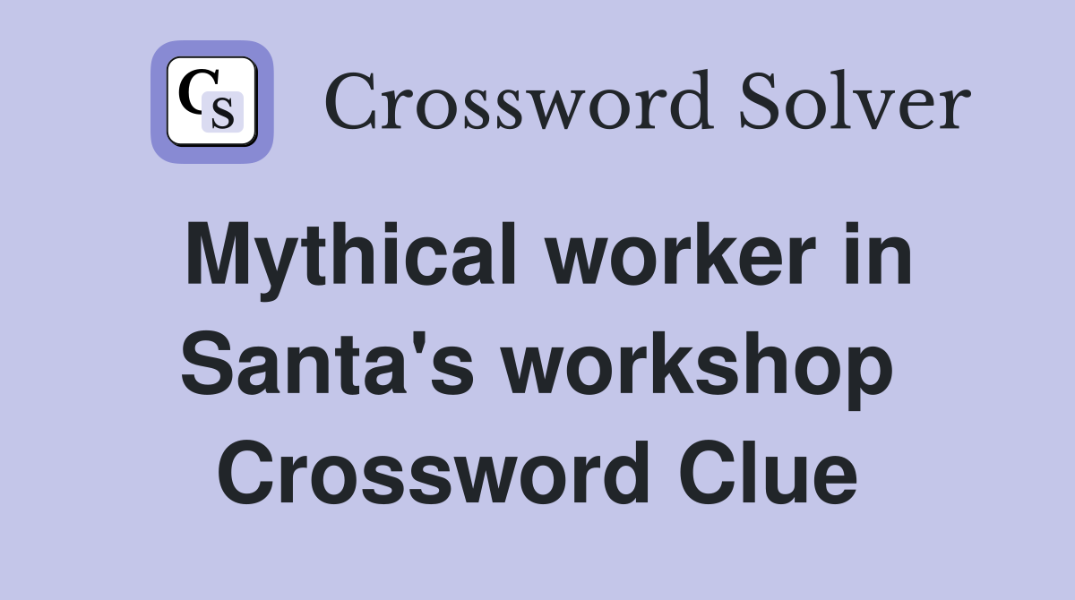 Mythical worker in Santa's workshop Crossword Clue