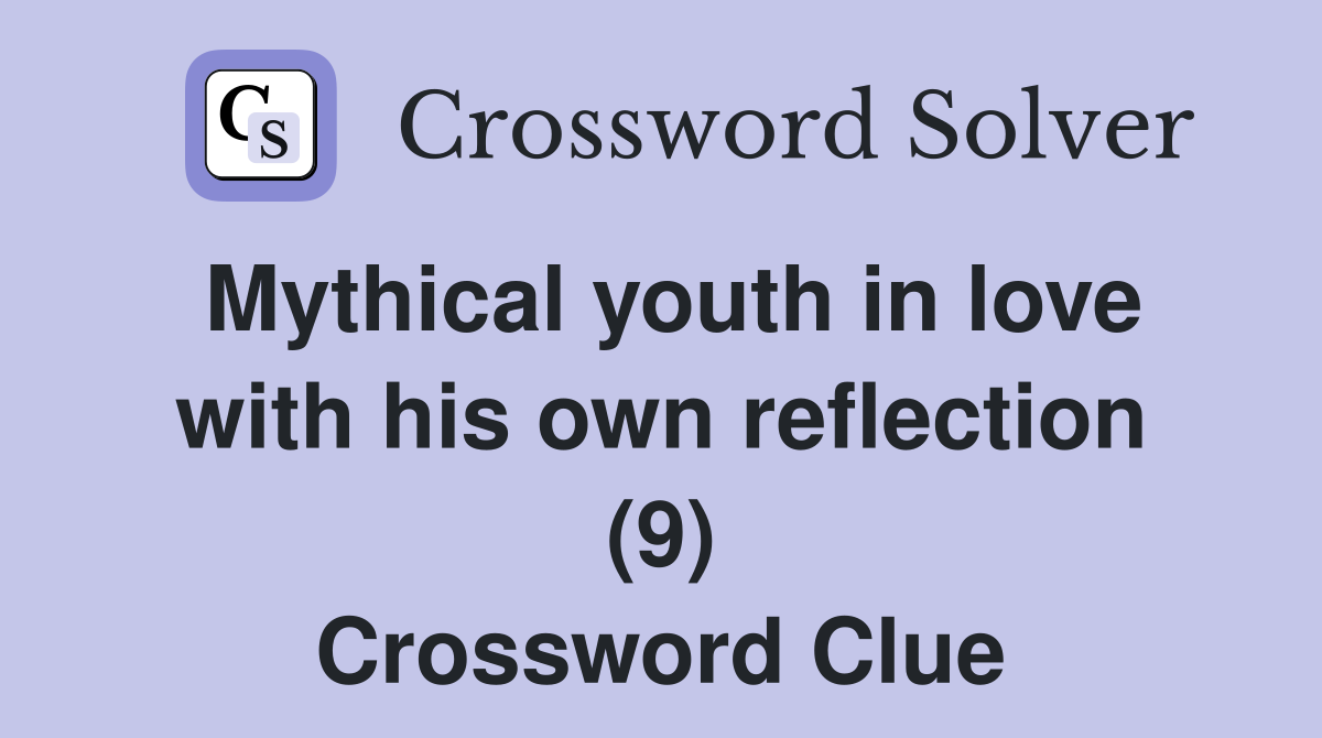 Mythical youth in love with his own reflection (9) Crossword Clue