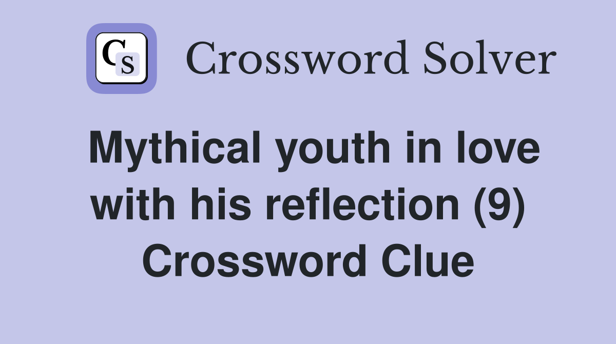 Mythical youth in love with his reflection (9) Crossword Clue