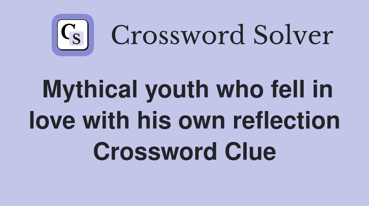 Mythical youth who fell in love with his own reflection Crossword Clue