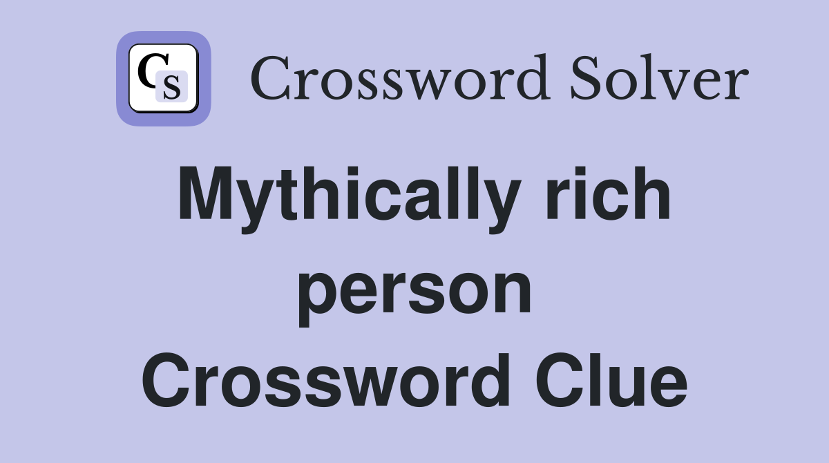 Mythically rich person Crossword Clue