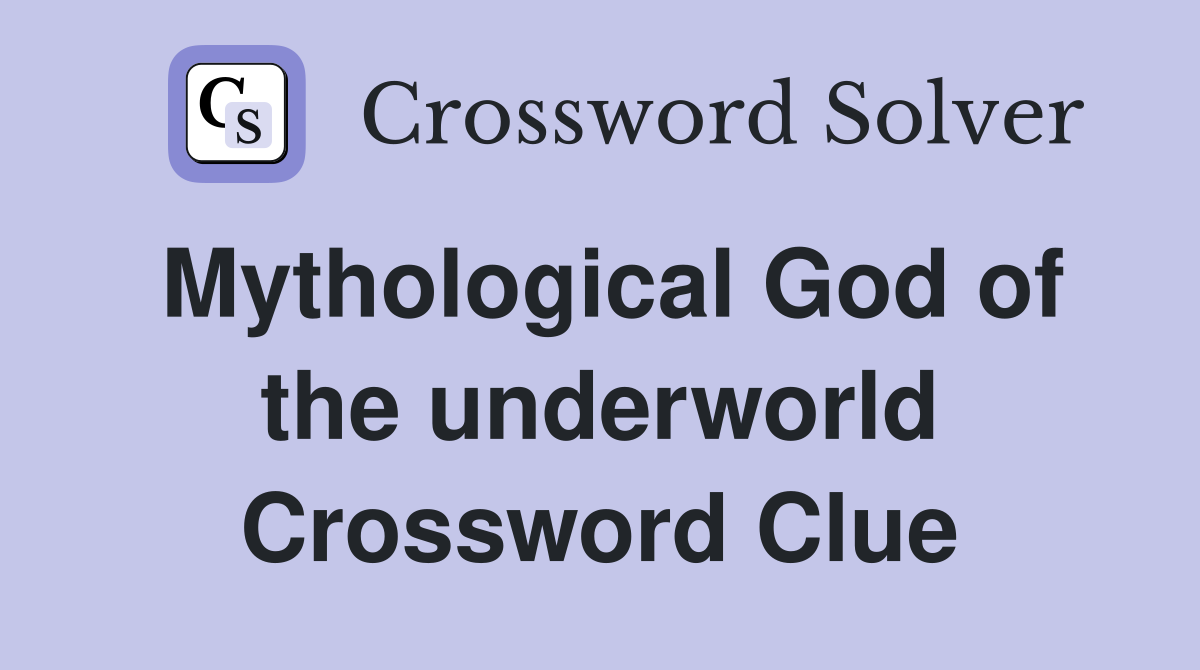 Mythological God of the underworld Crossword Clue