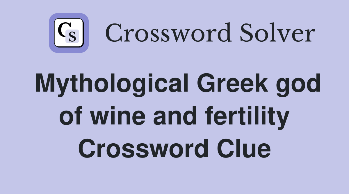Mythological Greek god of wine and fertility Crossword Clue