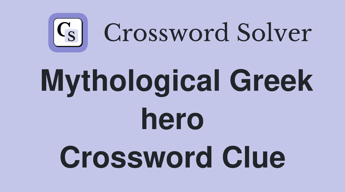 Mythological Greek hero Crossword Clue