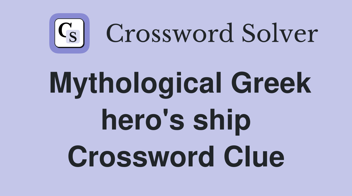Mythological Greek hero's ship Crossword Clue