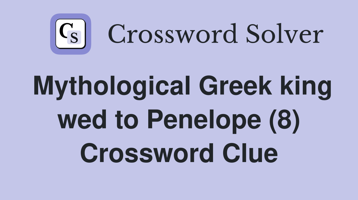 Mythological Greek king wed to Penelope (8) Crossword Clue