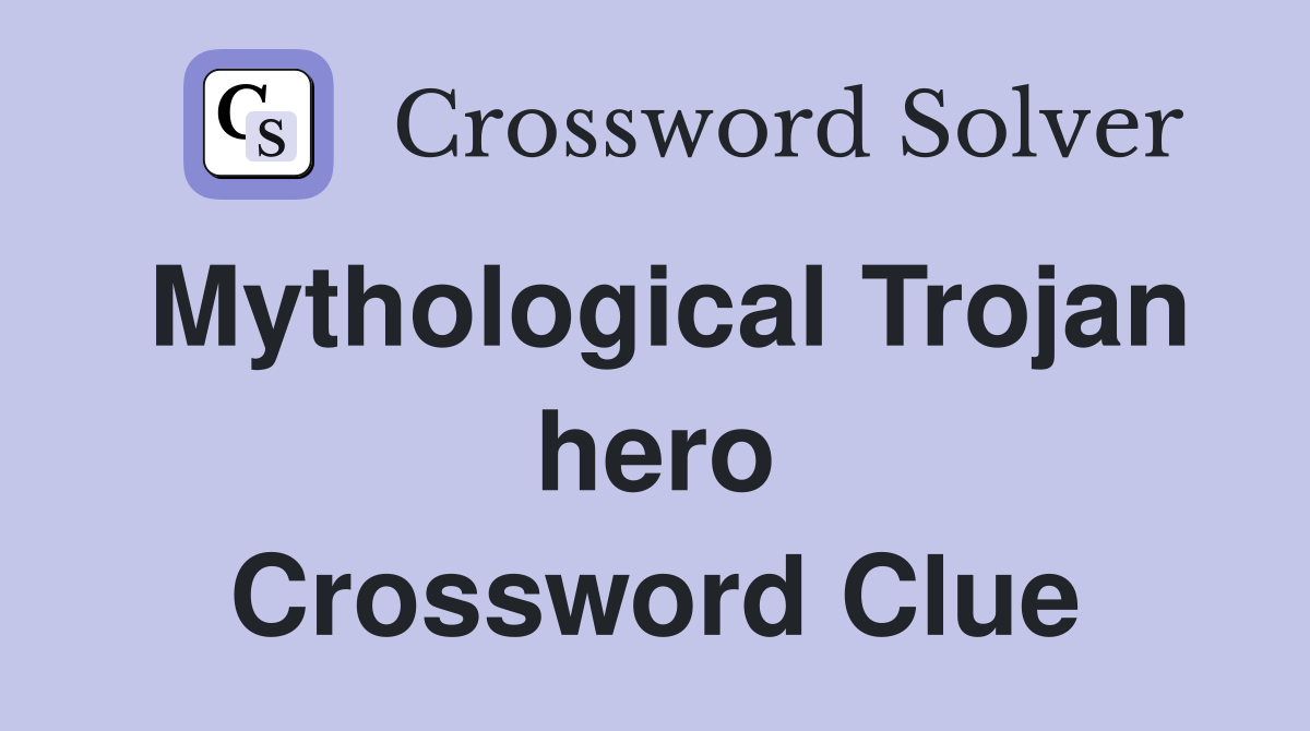 Mythological Trojan hero Crossword Clue