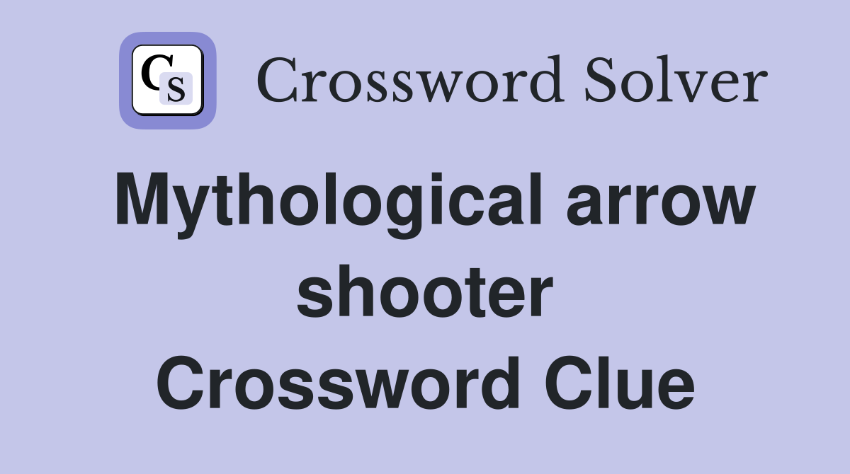 Mythological arrow shooter Crossword Clue