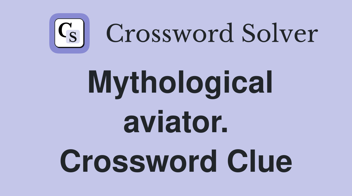 Mythological aviator. Crossword Clue