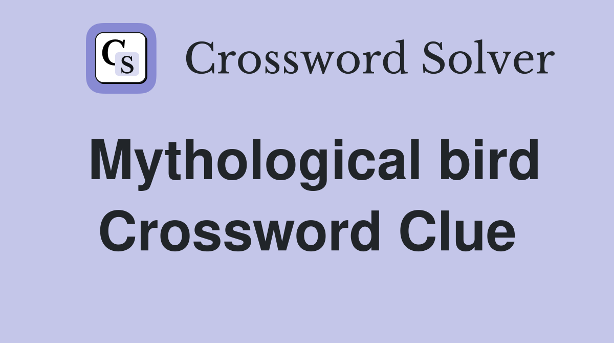 Mythological bird Crossword Clue