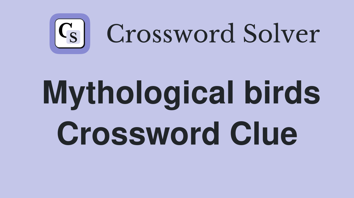 Mythological birds Crossword Clue
