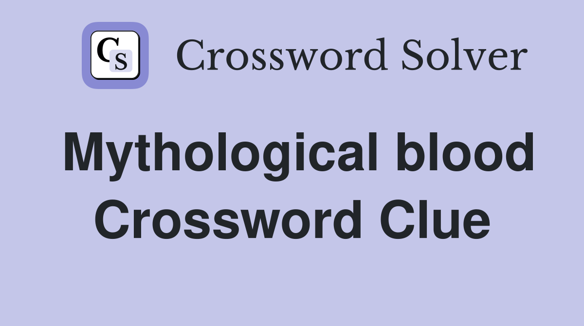 Mythological blood Crossword Clue