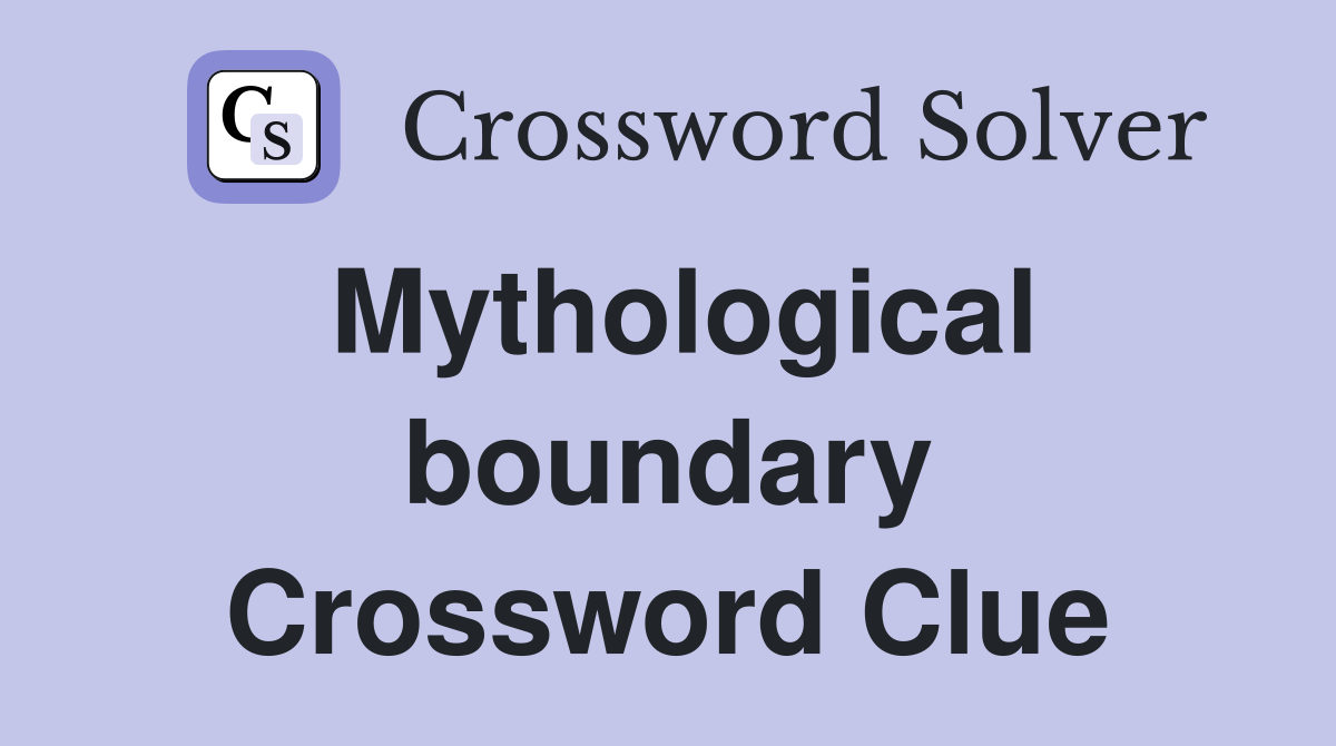 Mythological boundary Crossword Clue
