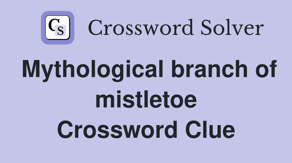 Mythological branch of mistletoe Crossword Clue