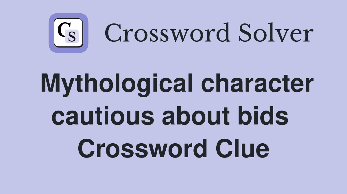 Mythological character cautious about bids  Crossword Clue