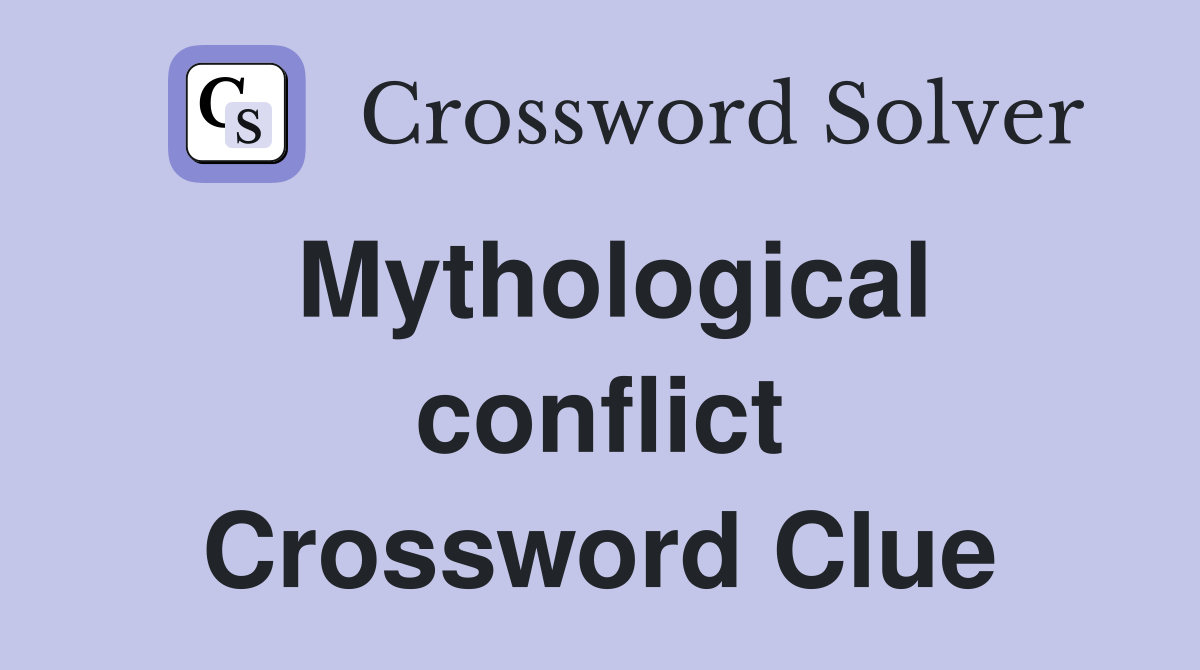 Mythological conflict Crossword Clue
