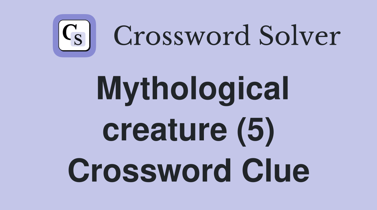 Mythological creature (5) Crossword Clue