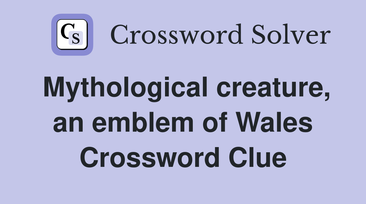 Mythological creature, an emblem of Wales Crossword Clue