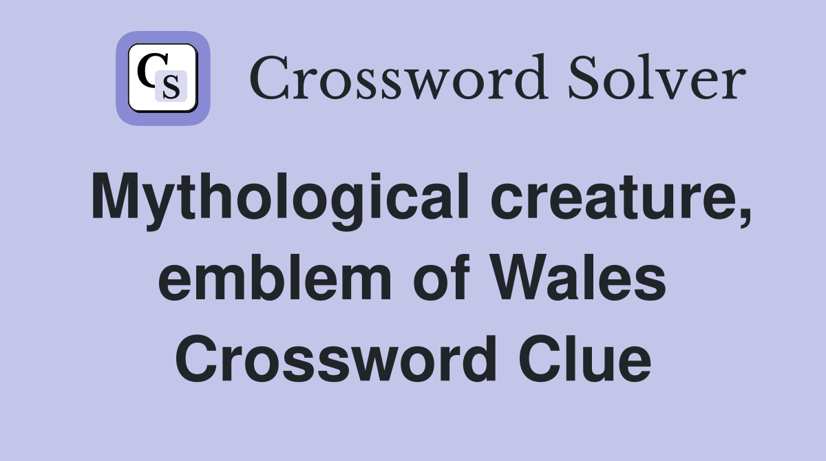 Mythological creature, emblem of Wales Crossword Clue