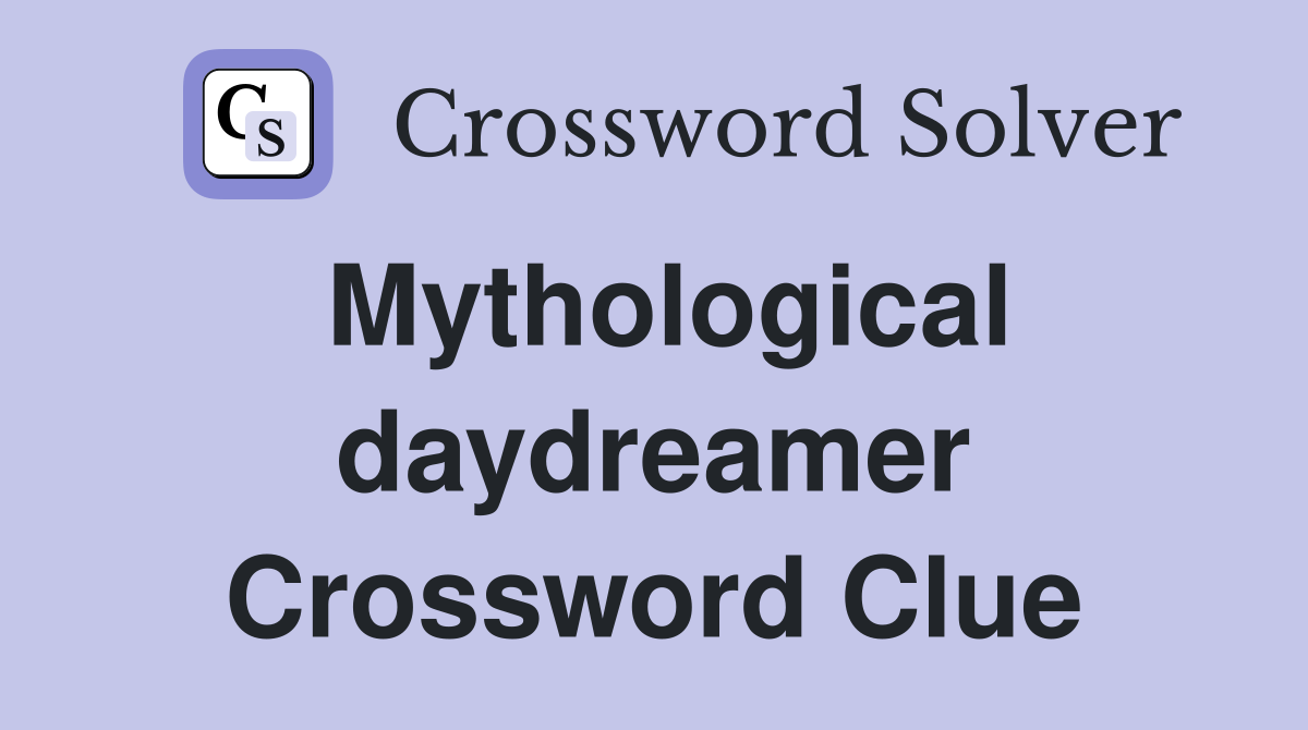 Mythological daydreamer Crossword Clue