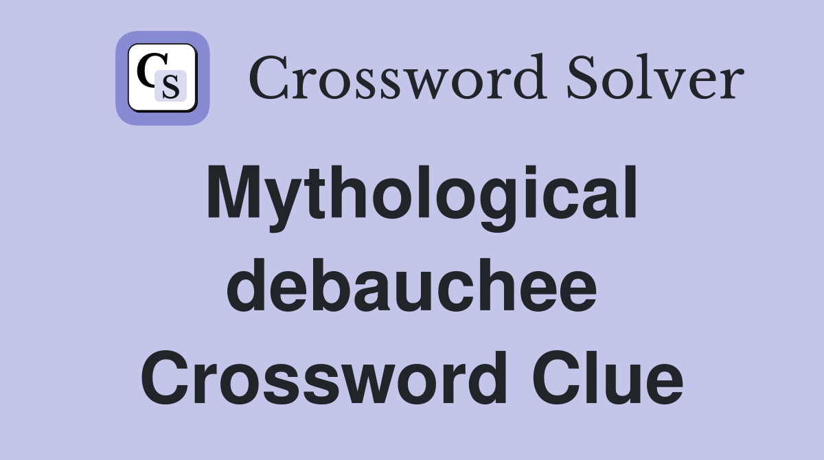 Mythological debauchee Crossword Clue