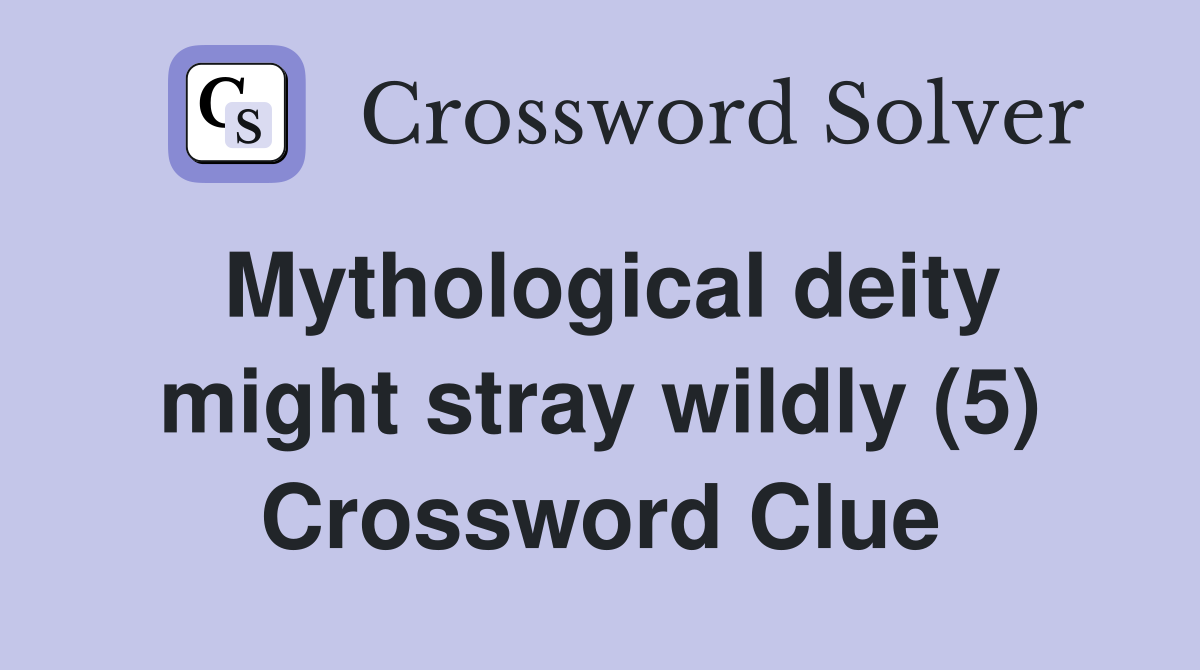 Mythological deity might stray wildly (5) Crossword Clue